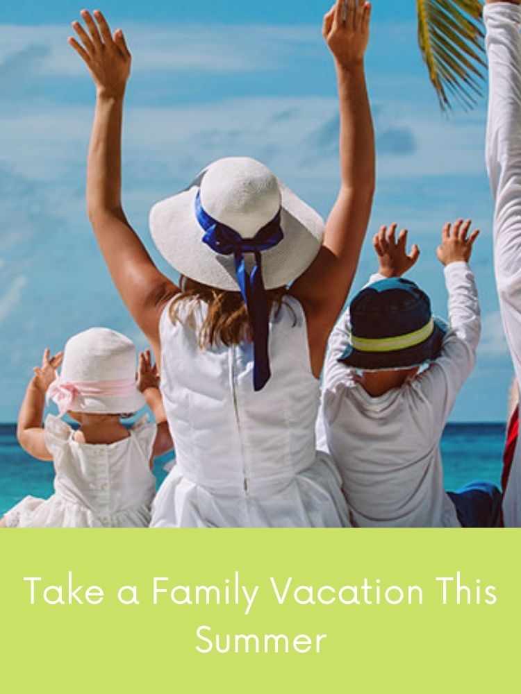 3 Fantastic Reasons To Take a Family Vacation This Summer